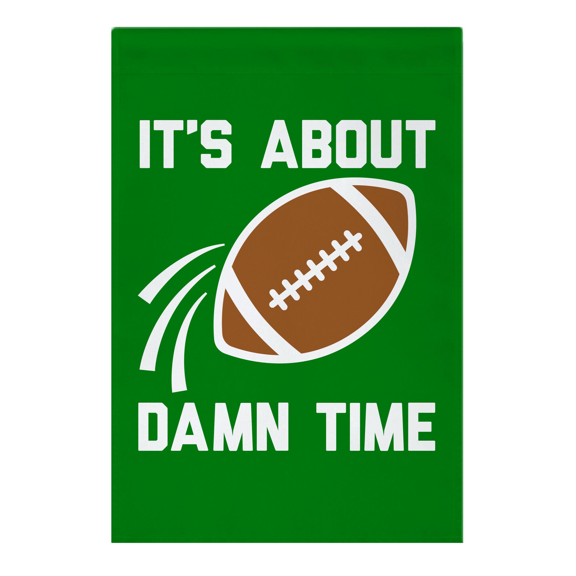 It's About Damn Time for Football Garden Flag